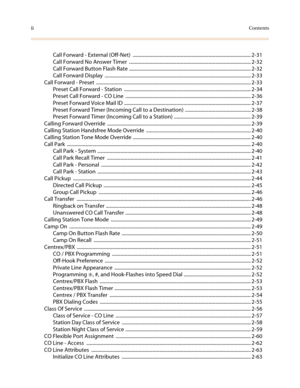 Page 6iiContents
Call Forward - External (Off-Net) ................................................................................................. 2-31
Call Forward No Answer Timer .................................................................................................... 2-32
Call Forward Button Flash Rate .................................................................................................... 2-32
Call Forward Display...