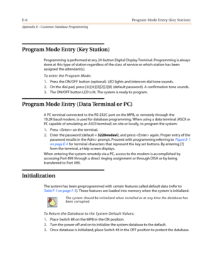 Page 518E-6 Program Mode Entry (Key Station)
Appendix E - Customer Database Programming
Program Mode Entry (Key Station)
Programming is performed at any 24-button Digital Display Terminal. Programming is always
done at this type of station regardless of the class of service or which station has been
assigned the attendant(s).
To enter the Program Mode:
1. Press the ON/OFF button (optional). LED lights and intercom dial tone sounds.
2. On the dial pad, press [
✳][✳][3][2][2][6] (default password). A confirmation...