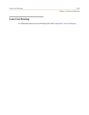 Page 235Least Cost Routing2-207
Chapter 2 - Features and Operation
Least Cost Routing
For information about Least Cost Routing (LCR), refer to Appendix B, “Least Cost Routing.” 