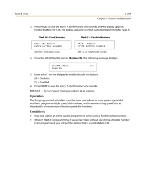 Page 287Speed Dial2-259
Chapter 2 - Features and Operation
3. Press HOLD to save the entry. A confirmation tone sounds and the display updates. 
Flexible button #19 is lit. The display updates to reflect current programming for Page A:
4. Press the SPEED flexible button (Button #6). The following message displays:
5. Enter a 0 or 1 on the dial pad to enable/disable this feature.
[0] = Disabled
[1] = Enabled
6. Press HOLD to save the entry. A confirmation tone sounds.
DEFAULT … System Speed Dialing is enabled at...