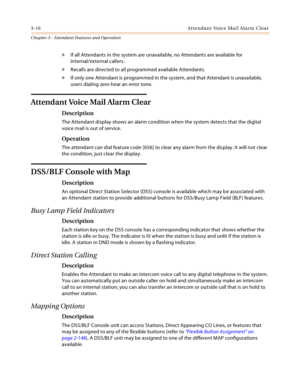 Page 3783-16 At te nd a n t  Vo ic e  Ma i l A la r m C l ea r
Chapter 3 - Attendant Features and Operation
» If all Attendants in the system are unavailable, no Attendants are available for
internal/external callers.
» Recalls are directed to all programmed available Attendants.
» If only one Attendant is programmed in the system, and that Attendant is unavailable, 
users dialing zero hear an error tone.
Attendant Voice Mail Alarm Clear
Description
The Attendant display shows an alarm condition when the system...