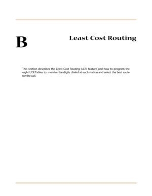 Page 461B
Least Cost Routing
This section describes the Least Cost Routing (LCR) feature and how to program the
eight LCR Tables to: monitor the digits dialed at each station and select the best route
for the call. 