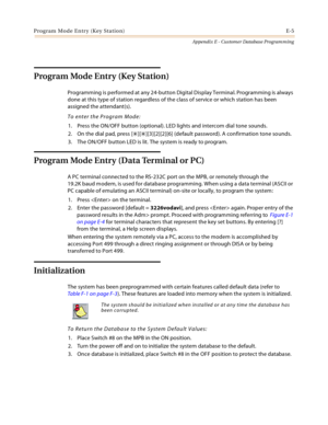 Page 541Program Mode Entry (Key Station) E-5
Appendix E - Customer Database Programming
Program Mode Entry (Key Station)
Programming is performed at any 24-button Digital Display Terminal. Programming is always 
done at this type of station regardless of the class of service or which station has been 
assigned the attendant(s).
To enter the Program Mode:
1. Press the ON/OFF button (optional). LED lights and intercom dial tone sounds.
2. On the dial pad, press [
][][3][2][2][6] (default password). A...