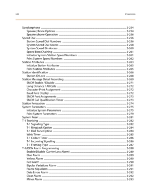 Page 10viiiContents
Speakerphone ........................................................................................................................................... 2-254
Speakerphone Options ................................................................................................................... 2-254
Speakerphone Operation  .............................................................................................................. 2-256
Speed Dial...