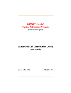 Page 2TRIADTM-S, 1/2/3
Digital Telephone Systems
(Feature Package 3)
Automatic Call Distribution (ACD)
User Guide
Issue 3 - May 2000 P/N: 8055-00 