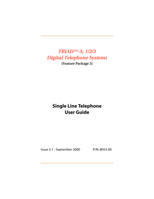 Page 2TRIADTM-S, 1/2/3
Digital Telephone Systems
(Feature Package 3)
Single Line Telephone
User Guide
Issue 3.1 - September 2000 P/N: 8053-00 