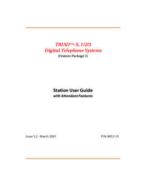 Page 4TRIADTM-S, 1/2/3
Digital Telephone Systems
(Feature Packag e 3)
Station User Guide
wi th Att endant Features
Issue 3.2 - M arch 2001 P/N: 805 2-10 