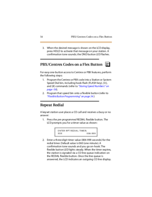 Page 6554 PBX/Cen trex Code s on a  Flex  Button
3. Whe n t he des ir ed mes sag e i s shown on t he LC D d isp lay, 
pr ess  HO LD  to  act iva te  t hat  me ssa ge o n your  st at ion . A  
confi rma ti on t one  sounds ; t he  DN D bu tt on LE D f las hes .
PBX /Cent rex Codes  on  a Fl ex But ton
For ea sy one-bu tton access to C entrex or PBX  featu res, p erform 
the  f oll owing  st ep s:
1. Program the C entrex or PBX cod e into a  Station or Sys tem 
Speed Dial bin,  including hook-flash  (FLASH key),...