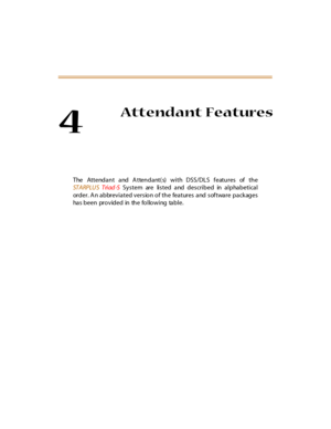 Page 1224
Attendant Features
The Attendant and A ttendant(s) with DSS/DLS features of the
ST A RPLU STriad-SSystem are listed and described in alphabetical
order. A n abbreviated version of the features and software packages
has been provided in the following table. 