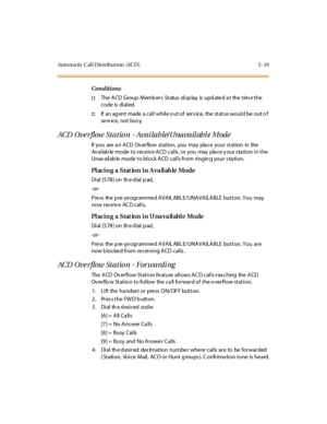 Page 150Auto ma ti c C al l D is tr i but i on (AC D ) 5 - 19
Conditions
†The A CD Group Memb er s St atus di sp lay is upd ate d a t the t im e t he
code is di al ed.
†If an ag ent made a cal l whil e o ut of ser v ice, the st at us woul d be out o f
se rv ice, not bus y.
ACD Ove rflow Station - Avai lable/Unavail abl e Mode
If yo u are a n A CD Ov er flo w st at io n, yo u may pla c e yo ur st at io n in the
Av ai lab le mode t o r ec e iv e A CD c al ls , or you may pla c e y our s ta ti on i n t he
Unav...