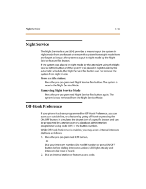 Page 198Ni g h t Se r v i c e 5 - 67
Ni g h t S er v i ce
The Night Service feature [604] provides a means to put the system in
nightmodefromanykeysetor remove thesystemfromnightmode from
any keys et a s long a s the sy ste m w as put in nig ht mode by the Night
Se rv ic e fe at ure fl ex but to n.
If the s ystem was place d in night mode by the atte ndant us ing th e N ight
Serv ice (DN D) b utton or if the sys tem w as pla ced in nigh t m ode by the
automatic schedule, the Night Service flex button can not...