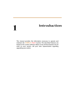 Page 241
Introduction
This manual provides the information necessary to operate and
maintain theST A RPLU STr i ad -SSystem. The described features are
based on the current software release. If any of these features do not
work on your system, c all your sales representative regarding
up g r a di n g y ou r s y s tem. 