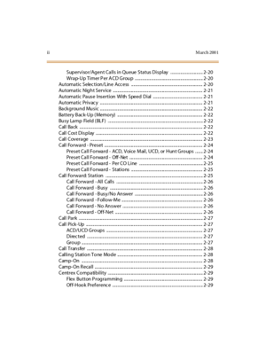 Page 5iiM arch 200 1
Supervisor/Agent Calls in Queue Status Display .............................. 2-20
Wra p- U p Ti mer P er A CD G rou p . .. .. .. .. .. .. .. .. .. .. .. .. ... .. .. .. .. .. .. .. .. .. .. .. .. .. ... .. .. .. 2- 20
Au toma ti c Selec ti on /L in e Acc ess .. .. .. .. .. .. .. .. .. .. .. .. .. .. ... .. .. .. .. .. .. .. .. .. .. .. .. .. ... .. .. .. 2- 20
Au toma ti c Nig h t Serv i ce .. .. .. .. .. .. .. .. ... .. .. .. .. .. .. .. .. .. .. .. .. .. ... .. .. .. .. .. .. .. .. .....