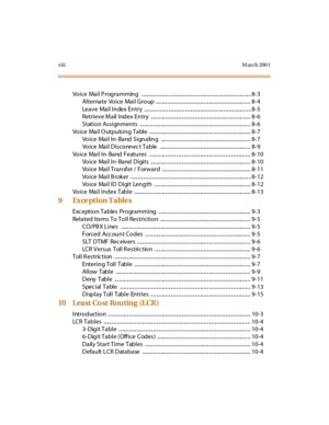 Page 11viiiM arch 200 1
Vo i ce Ma i l  P rog ra mmin g   . .. .. .. .. .. .. .. ... .. .. .. .. .. .. .. .. .. .. .. .. .. ... .. .. .. .. .. .. .. .. .. .. .. .. .. ... .. .. .. 8- 3
Al terna te Vo i ce Ma i l  G ro up  .. .. ... .. .. .. .. .. .. .. .. .. .. .. .. .. ... .. .. .. .. .. .. .. .. .. .. .. .. .. ... .. .. .. 8- 4
Lea v e  Ma i l  I n dex  En try   . .. .. .. .. .. .. ... .. .. .. .. .. .. .. .. .. .. .. .. .. ... .. .. .. .. .. .. .. .. .. .. .. .. .. ... .. .. .. 8- 5
Retri ev e M a il   I nd...