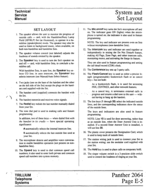 Page 51Technical 
Service 
-, Manual 
SET LAYOUT 
1. The speaker allows the user to monitor the progress of 
outside calls - and, with the Handsfree/Busy Lamp 
Field (HF/BLF) Set (as illustrated), to operate in a ha- 
ndsfree (speakerphone) mode. The speaker may also be 
used to listen to background music, when available, on 
both non-handsfree and handsfree Sets. 
2. The speaker volume control (not labeled) adjusts the 
loudness of sounds emitted by the speaker. 
3. The Speaker key is used to turn the Set’s...