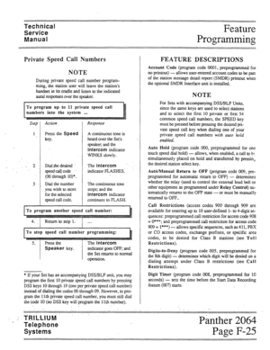 Page 78Technical 
Service 
Manual Feature 
Programming 
Private Speed Call Numbers FEATURE DESCRIPTIONS 
NOTE 
During private speed call number program- 
ming, the station user will leave the station’s 
handset in its cradle and listen to the indicated 
aural responses over the speaker. Account Code (program code 0001, preprogrammed for 
no printout) - allows user-entered account codes to be part 
of the station message detail report (SMDR) printout when 
the optional SMDR Interface unit is installed. 
NOTE 
I...