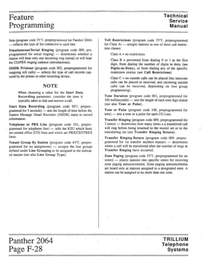 Page 81Feature 
Programming . Technical 
Service 
Manual 
Sets (program code 3YY, preprogrammed for Panther 2064) 
-reflects the type of Set connected to each line. 
Simultaneous/Serial Ringing (program code 009, pre- 
programmed for serial ringing) - determines whether a 
station will hear only one incoming ring (serial) or will hear 
the CO/PBX ringing cadence (simultaneous). 
SMDR Printout (program code 002, preprogrammed for 
outgoing toll calls) - selects the type of call records cap- 
tured by the printer...