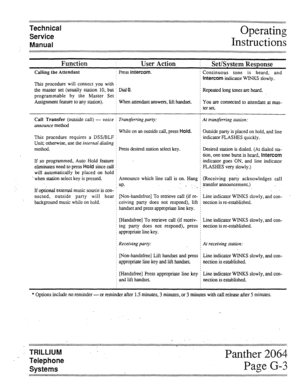 Page 84Technical 
Service 
Manual 
Function I User Action i 
Set/System Response 
Calling the Attendant : press Intercom. 
This procedure will connect you with j ; Continuous tone is heard, and 
; Intercom indicator WINKS 
slowly. 
the master set (usually station 10, but I DialO. i Repeated long tones are heard. 
programmable by the Master Set j 
Assignment feature to any station). j When attendant answers, lift handset. i You are connected to attendant at ma.+ 
: terset. 
Call Transfer (outside call) - voice j...