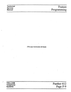 Page 42Technical 
Service 
Manual Feature 
Programming 
mis page intentionally left blank] 
/’ . . . . -.“.. . . . . . ..“.............“......_I_ 
“.W 11..- ::““:E::::::““::::“‘~.~:::““‘:::~~:~ :::::::: . ..“.:~.-‘....” .--..-._ ---- 
-.“...-............“......“......p..... . . ..- 
..“s”.“-.......“....” 
 TRILLIUM 
. ’ 
Telephone ’ Panther 612 
Systems Page F-9 
“._...... ““............“...... . . . . . . . . -........ . . . . . . . . . 
-. ...m-m-“.....” . . . . ....