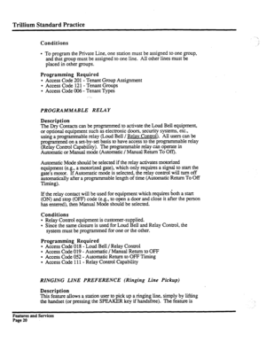 Page 113Trillium Standard Practice 
Conditions 
_ 
-, 
:_’ 
l To program the Private Line, one station must be assigned to one group, 
and that group must be assigned to one line. All other lines must be 
pIaced in other groups. 
Programming Required 
. 
Access Code 201- Tenant Group Assignment 
l Access Code 121- Tenant Groups 
l Access Code 006 - Tenant Types 
PROGRAMMABLE RELAY 
Description 
The Dry 
Contacts can be programmed to activate the Loud Bell equipment, 
or optional equipment such as electronic...