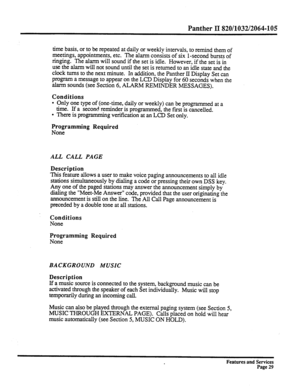 Page 122Panther II 820/1032/2064-105 
time basis, or to be repeated at daily or weekly intervals, to remind them of 
meetings, appointments, etc. The alarm consists of six l-second bursts of 
ringing. The alarm will sound if the set is idle. However, if the set is in 
use the alarm will not sound until the set is returned to an idle state and the 
clock turns to the next minute. In addition, the Panther II Display Set can 
program a message to appear on the LCD Display for 60 seconds when the 
alarm sounds (see...