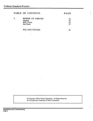 Page 219Trillium Standard Practice 
TABLE OF CONTENTS 
7. POWER UP CHECKS 
General 
KSU Check 
Set Check 
FC6 / DOC NOTICES 
PAGE 
38 
I I 
0 Copyright 1989 of Mite1 Corporation. All Rights Reserved. 
@ is a Registered Trademark of Mite1 Corporation. 
8 I 
Installation and Commissioning 
Page ii  