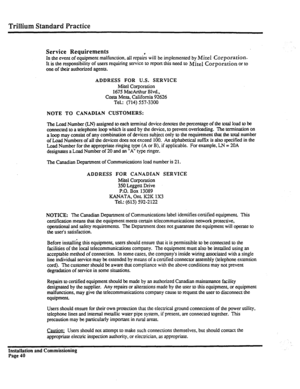 Page 259TriIIium Standard Practice 
Service Requirements 
In the event of equipment malfunction, all repab will be implemented by Mite1 Corporation. 
It is the responsibility of users requiring service to report this need to Mite1 
Corporation or to 
one of their authorized agents. 
ADDRESS FOR U.S. SERVICE 
Mite1 Corporation 
1675 MacArthur Blvd., 
Costa Mesa, California 92626 
Tel.: (714) 557-3300 
NOTE TO CANADIAN CUSTOMERS: 
The Load Number (LN) assigned to each terminal device denotes the percentage of the...