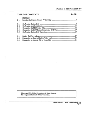 Page 5Panther II 820/1032/2064-297 
TABLE OF CONTENTS PAGE 
2-l: FIGURES 
Inserting the Feature Module IV Cartridge ........................................................ 4 
3-l: On Premise Station Unit .................................................................................... 8 
3-2: On Premise Unit Installation ............................................................................ 15 
3-3: Connecting the MDF to the KSU ..................................................................... 16...