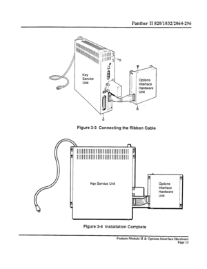 Page 64Panther II 820/1032/2064-296 
Figure 3-3 Connecting the Ribbon Cable 
Key Service Unit 
Figure 3-4 Installation Complete 
Feature Module II & Options Interface Hardware 
Page 15  