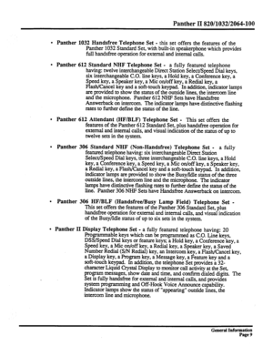 Page 85Panther II 820/1032/2064-100 
l Panther 1032 Handsfree Telephone Set - this set offers the features of the 
Panther 
1032 Standard Set, with built-in speakerphone which provides 
full handsfree operation for external and internal calls. 
l Panther 612 Standard NHF Telephone Set - a fully featured telephone 
having: twelve interchangeable Direct Station Select/Speed Dial keys, 
six interchangeable CO. line keys, a Hold key, a Conference key, a 
Speed key, a Speaker key, a Mic on/off key, a Redial key, a...