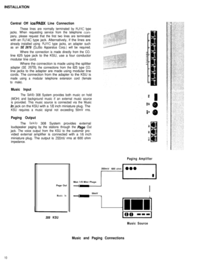 Page 11INSTALLATIONCentral Off ice/PABX Line Connection
These lines are normally terminated by RJllC type
jacks. When requesting service from the telephone 
com-
pany, please request that the first two lines are terminatedwith an 
RJ14C type jack. Alternatively, if the lines are
already installed using RJllC type jacks, an adapter such
as an 
SE 2678 (Suttle Apparatus Corp.) will be required.
Where the connection is made directly from the CO.line 625 type jack to the KSU, use a four conductor
modular line...