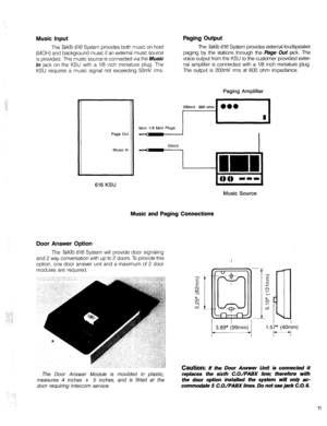 Page 28Music Input Paging Output 
The TalkTo 616 System provides both music on hold 
(MOH) and background music if an external music source 
is provided. This music source is connected via the 
Music 
In 
jack on the KSU with a l/8 inch miniature plug. The 
KSU requires a music signal not exceeding 50mV rms. The TalkTo 676 System provides external loudspeaker 
paging by the stations through the paSe Out jack. The 
voice output from the KSU to the customer provided exter- 
nal amplifier is connected with a l/8...