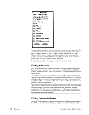 Page 22 
You may create one mailbox or up to 50 mailboxes of the same type at one time.  To 
create a mailbox click the mouse on the type of mailbox you want to create.  Next, 
enter the mailbox number (or the first mailbox number in a range) in the Create 
Mailbox field.  If you are creating more than one mailbox enter the last mailbox 
number in the range into the To Mailbox field.  Click on OK to create or click on 
Cancel if you wish to exit without creating mailboxes. 
Continue this procedure for each type...