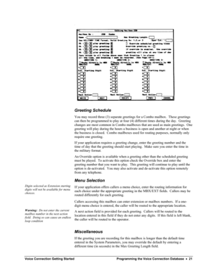 Page 23 
Greeting Schedule  
You may record three (3) separate greetings for a Combo mailbox.  These greetings 
can then be programmed to play at four (4) different times during the day.  Greeting 
changes are most common in Combo mailboxes that are used as main greetings.  One 
greeting will play during the hours a business is open and another at night or when 
the business is closed.  Combo mailboxes used for routing purposes, normally only 
require one greeting. 
If your application requires a greeting...