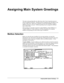 Page 62 
Assigning Main System Greetings 
The main system greeting (the one callers hear when Voice Connection answers) 
must be assigned to each port.  Greetings must be assigned for day and night as well 
as days of the week.  With Voice Connection you have the flexibility to assign a 
different greeting to each port.  Different greetings may be assigned for different 
days or time of day. 
Main greetings are generally assigned to Combo Mailboxes, Menu Mailboxes or 
Transfer Mailboxes.  In this section you...