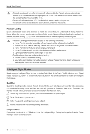 Page 1616 © 2017 DJI All Rights Reserved. 
 Obstacle sensing will turn off and the aircraft will ascend to the Fail\
safe altitude automatically 
and will fly to the Home Point at a flight speed of 10 m/s if the obstacle can still be sensed after 
the aircraft has flown backward for 10 m.
 The aircraft will repeat steps 1-3 if the obstacle is sensed again during ascent. 
 The aircraft cannot avoid obstacles above, beside, or behind the aircra\
ft.
 Precision Landing performance is subject to the following...