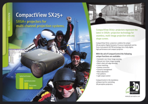 Page 1
CompactView SX25+
SXGA+ projectors for 
multi-channel projection systems.
Cylindrical screen
Spherical Screen
Flat screen
Achieving the vision
www.3d-perception.com
CompactView SX25+ projectors represent the 
latest in SXGA+ projection technology for 
seamless, multi-image projection onto any 
shape screen.
CompactView SX25+ projectors combine the unique 
3D perception Digital Geometry Processor (patented) and the 
Texas Instruments DLPTM technology into a fully digital, 
high performance and compact...