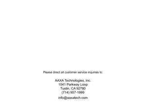 Page 39Please direct all customer service inquiries to:
AAXA Technologies, Inc.
1541 Parkway Loop
Tustin, CA 92780
(714) 957-1999
info@aaxatech.com 