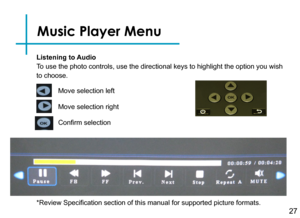 Page 2927
Music Player Menu
Listening to Audio
To use the photo controls, use the directional keys to highlight the opti\
on you wish 
to choose.  
*Review Specification section of this manual for supported picture formats.
Move selection left
Move selection right
Confirm selection 