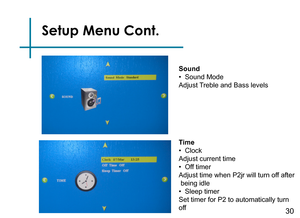 Page 32Setup Menu Cont.
Sound
•  Sound Mode
Adjust Treble and Bass levels
Time
•  Clock
Adjust current time
•  Off timer
Adjust time when P2jr will turn off after
 being idle
•  Sleep timer 
Set timer for P2 to automatically turn 
off
30 