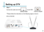 Page 16Step 1:
to your M4’s
Antenna Adapter
Antenna Cable
Connect the cable end of the
**Please follow the instructions on the following pages on how to 
set up channels.Setting up DTV14 