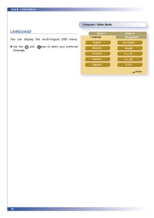 Page 2222 USER CONTROLS
Computer / Video Mode
LANGUAGE
You can display the multi-lingual OSD menu. 
■Use the     and     keys to select your preferred 
language. 