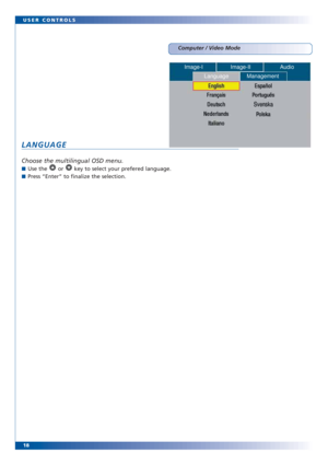 Page 1818 USER CONTROLS
Computer / Video Mode
LANGUAGE
Choose the multilingual OSD menu. 
■Use the  or  key to select your prefered language.
■Press “Enter” to finalize the selection.
Image-I Image-II Audio
Language Management 