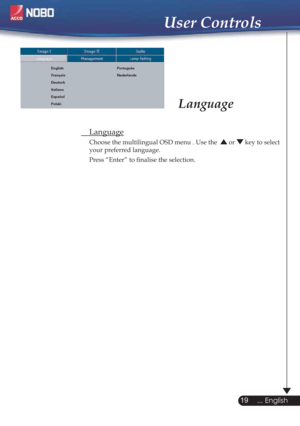 Page 19Language
 Language
  Choose the multilingual OSD menu . Use the   or  key to select
  your preferred language. 
  Press “Enter” to ﬁnalise the selection. 
19
... English
User Controls
English
Français
Deutsch
Italiano
Español
PolskiPortuguês
Nederlands 