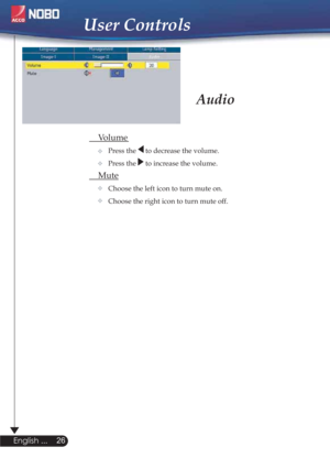 Page 26Audio
 Volume
Press the  to decrease the volume.
Press the 
 to increase the volume.
 Mute
Choose the left icon to turn mute on.
Choose the right icon to turn mute off.
26
English ...
User Controls



 