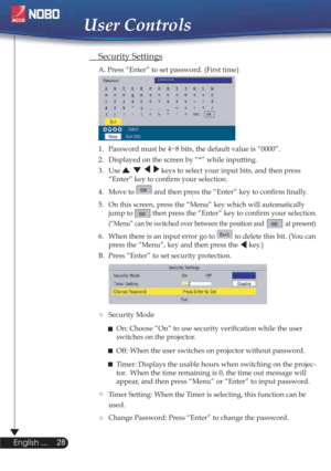 Page 28 Security Settings
  A. Press “Enter” to set password. (First time)
  1.  Password must be 4~8 bits, the default value is “0000”. 
  2.   Displayed on the screen by “*” while inputting. 
 3.  Use 
 keys to select your input bits, and then press  
    “Enter” key to conﬁrm your selection.
  4.   Move to 
 and then press the “Enter” key to conﬁrm ﬁnally.
  5.   On this screen, press the “Menu” key which will automatically 
    jump to           then press the “Enter” key to conﬁrm your selection.  
(“Menu”...