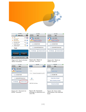 Page 13 
[13] 
 
 
 
 
 
 
 
 
      
 
 
 
     
 
 
 
 
  
Figure 24: Tap to Access Other Functions  
Figure 25: “Mark as Unread” function Figure 26: “Mark as Read” function 
Figure 27: “Forward as Email” function 
Figure 28: Voicemail message is attached as a .wav file  
Figure 29: Save caller information into address book    