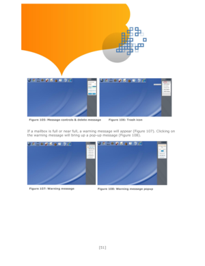 Page 51 
[51] 
 
 
 
 
 
 
 
 
   
 
 
 
If a mailbox is full or near full, a warning message will appear (Figure 107). Clicking on 
the warning message will bring up a pop-up message (Figure 108). 
 
  
 
 
 
 
 
 
 
 
 
 
Figure 105: Message controls & delete message   Figure 106: Trash icon   
Figure 107: Warning message  Figure 108: Warning message popup  