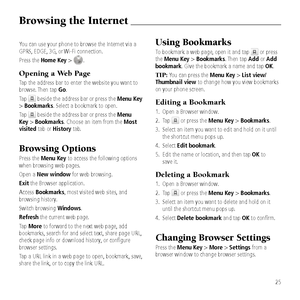 Page 27Browsing t\be Internet
25
You can use your ph\&one to browse the I\&nternet via a 
GPRS, EDGE, 3G, or Wi-Fi connection. 
Press the Home Key > 
.
Opening a Web Page
Tap the address bar \&to enter the website\& you want to 
browse. Then tap Go.
Tap 
 beside the address\& bar or press the Menu Key 
> Bookmarks. Select a bookmark \&to open.
Tap 
 beside the address\& bar or press the Menu 
Key > Bookmarks. Choose an item fro\&m the Most 
visited tab or History tab. 
Browsing Options
Press the Menu Key to...