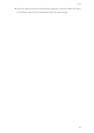 Page 5045
Email
•Touch an email account to modify your signature, set how often the inbox 
is refreshed, and set the notification tone for new emails.  